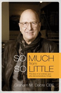 So Much from So Little: The Story of an Ordinary Guy Who Did Extraordinary Things