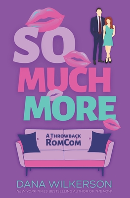 So Much More: A Throwback RomCom - Wilkerson, Dana