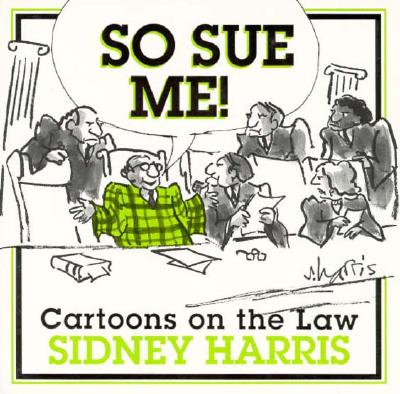 So Sue Me!: So Sue Me! Cartoons on the Law - Harris, Sidney