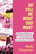 So Tell Me What You Want: A life working with pop idols Take That, Prince, Amy Winehouse, the Spice Girls, David Bowie and more