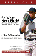 So What, Next Pitch!: How to Play Your Best When It Means the Most