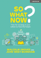 So What Now? Time for learning in your school to face the future