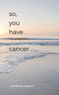 So, You Have Cancer...