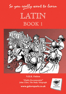 So you really want to learn Latin book I: A Textbook for Common Entrance and GCSE - Oulton, N. R. R.