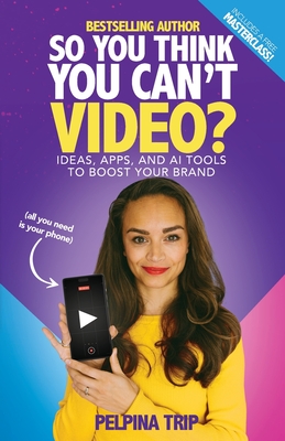 So You Think You Can't Video: Ideas, Apps and AI Tools To Boost Your Brand - Trip, Pelpina