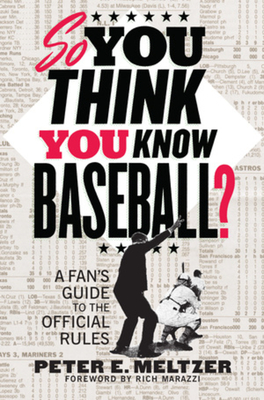 So You Think You Know Baseball?: A Fan's Guide to the Official Rules - Meltzer, Peter E, and Marazzi, Rich (Introduction by)