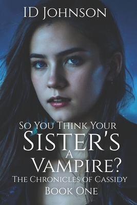 So You Think Your Sister's a Vampire? - Yearsley Morgan, Lauren (Editor), and Johnson, Id