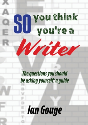 So, you think you're a Writer - Gouge, Ian