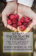 So You Think You're Tithing?: From Worry to Worship in One of the Most Abused Sermon Topics of All
