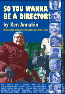 So You Wanna Be a Director? - Annakin, Ken