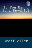 So You Wanna Be a Psychic