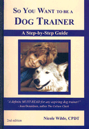So You Want to Be a Dog Trainer: A Step-By-Step Guide