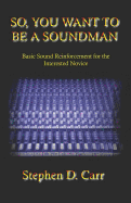 So You Want to Be a Soundman: Basic Sound Reinforcement for the Interested Novice
