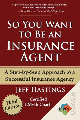 So You Want to Be an Insurance Agent Third Edition - Hastings, Jeff