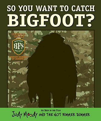 So You Want to Catch Bigfoot? (Judy Moody Movie Tie-In) - Jackson, Morgan, and Michalak, Jamie