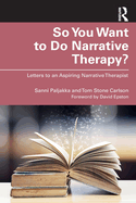 So You Want to Do Narrative Therapy?: Letters to an Aspiring Narrative Therapist