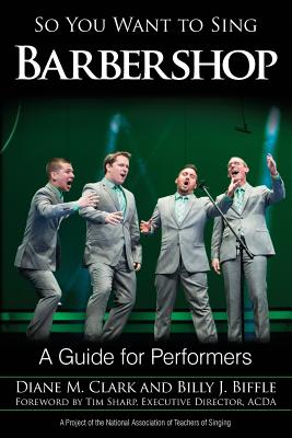 So You Want to Sing Barbershop: A Guide for Performers - Clark, Diane M, and Biffle, Billy J