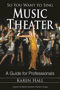 So You Want to Sing Music Theater: A Guide for Professionals