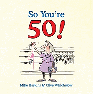 So You're 50!: The Age You Never Thought You'd Reach