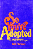 So You're Adopted: A Book about the Experience of Being Adopted - Powledge, Fred