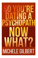 So You're Dating a Psychopath: Now What?
