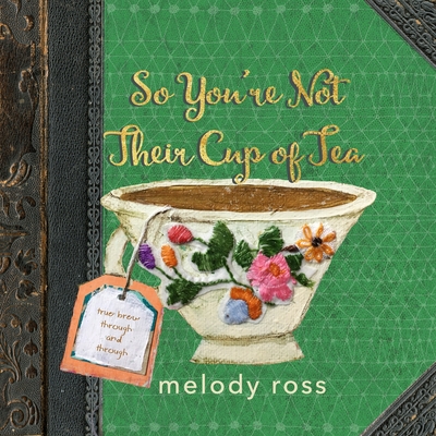 So You're Not Their Cup of Tea - Ross, Melody