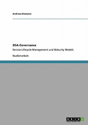 SOA-Governance: Service-Lifecycle-Management und Maturity Models - Eismann, Andreas