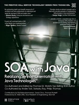 SOA with Java: Realizing Service-Orientation with Java Technologies - Erl, Thomas, and Tost, Andre, and Roy, Satadru