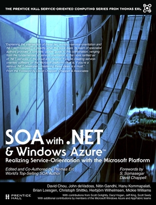 SOA with .NET and Windows Azure: Realizing Service-Orientation with the Microsoft Platform - Erl, Thomas, and Chou, David, and deVadoss, John