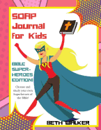 Soap Journal for Kids - Bible Superheroes Edition: Bible Superheros Edition; Girls