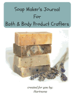 Soap Maker's Journal: For Bath & Body Product Crafters