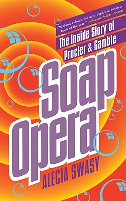 Soap Opera: The Inside Story of Procter & Gamble - Swasy, Alecia