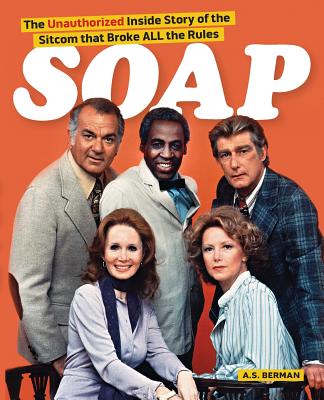 Soap! the Inside Story of the Sitcom That Broke All the Rules - Berman, A S