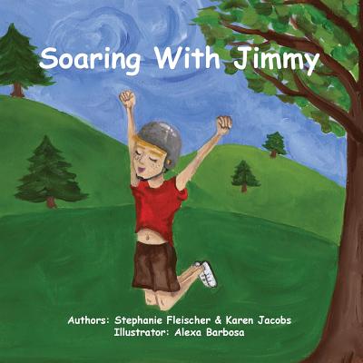 Soaring with Jimmy - Jacobs, Karen, Edd, Otr/L, Cpe, Faota, and Fleischer, Stephanie