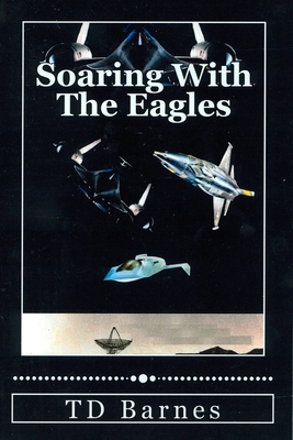 Soaring With The Eagles: Autobiography of TD Barnes - Barnes, Td