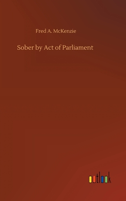 Sober by Act of Parliament - McKenzie, Fred a