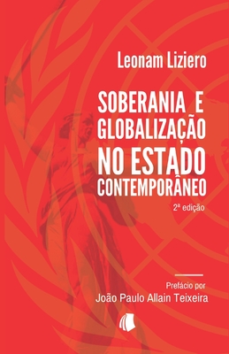 Soberania e Globaliza??o no Estado Contempor?neo - Allain Teixeira, Jo?o Paulo (Preface by), and Liziero, Leonam