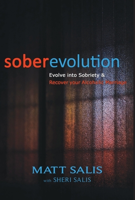 soberevolution: Evolve into Sobriety and Recover Your Alcoholic Marriage - Salis, Matt, and Salis, Sheri