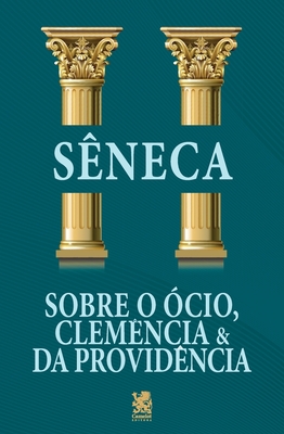 Sobre o ?cio, Clem?ncia & da Provid?ncia - S?neca