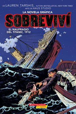 Sobreviv el Naufragio del Titanic, 1912 (Graphix) (I Survived The Sinking Of The Titanic, 1912) - Tarshis, Lauren, and Ball, Georgia (Adapted by)