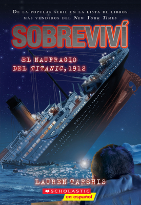 Sobreviv? El Naufragio del Titanic, 1912 (I Survived the Sinking of the Titanic, 1912): Volume 1 - Tarshis, Lauren, and Dawson, Scott (Illustrator)