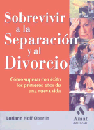 Sobrevivir a la Separacion y Al Divorcio: Como Superar Con Exito Los Primeros Anos de Una Nueva Vida - Oberlin, Loriann Hoff