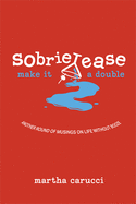 Sobrietease 2: Make It a Double: Another Round of Musings on Life Without Booze