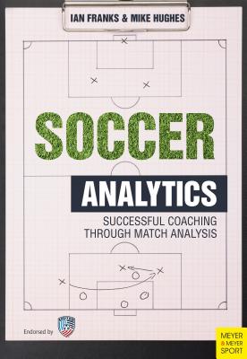 Soccer Analytics: Successful Coaching Through Match Analyses - Franks, Ian M, and Hughes, Mike