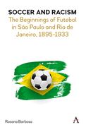 Soccer and Racism: The Beginnings of Futebol in So Paulo and Rio de Janeiro, 1895-1933