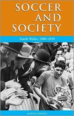 Soccer and Society: South Wales, 1900-1939 - Johnes, Martin