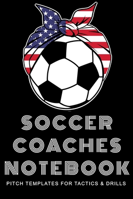 Soccer Coaches Notebook: Pitch Templates for Tactics and Drills - Schulz, Martin