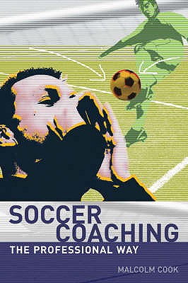 Soccer Coaching: The Professional Way - Cook, Malcolm