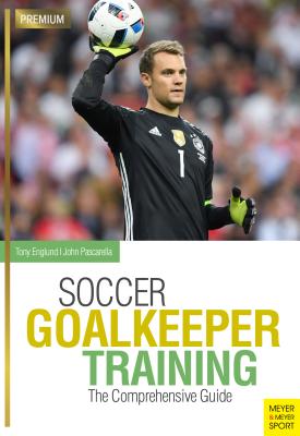 Soccer Goalkeeping Training: The Comprehensive Guide - Englund, Tony