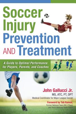 Soccer Injury Prevention and Treatment - Gallucci, John, MS, Atc, PT, DPT, and Ramos, Tab (Foreword by)